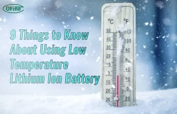 9 things to know about using low temperature lithium ion battery