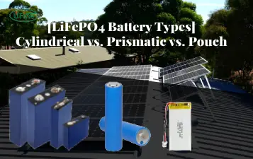 lifepo4 battery types cylindrical vs prismatic vs pouch